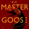 RIP Master Goose