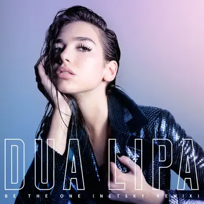 Be the One (Netsky Remix) - Single - Dua Lipa Be the One (Netsky Remix) - Single - Dua Lipa