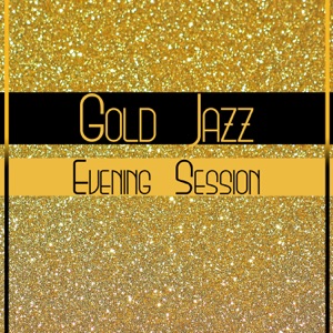 Gold Jazz: Evening Session – Calming Instrumental Music, Magic Piano Sounds, Sax & Guitar, Relax Yourself, Slow Vibes