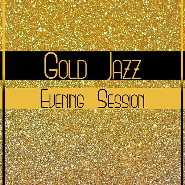 Gold Jazz: Evening Session – Calming Instrumental Music, Magic Piano Sounds, Sax & Guitar, Relax Yourself, Slow Vibes