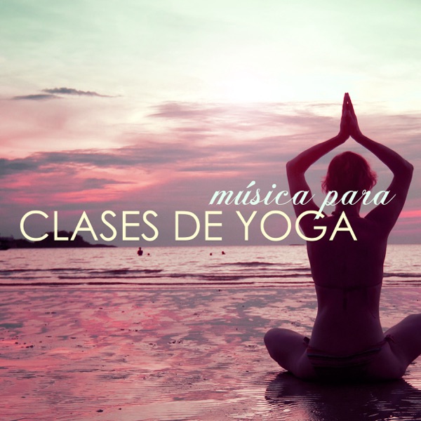 Música para Clases de Yoga - Canciones de Fondo para Curso de Yoga para Principiantes