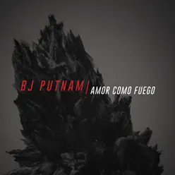 Amor Como Fuego - Single - BJ Putnam Amor Como Fuego - Single - BJ Putnam