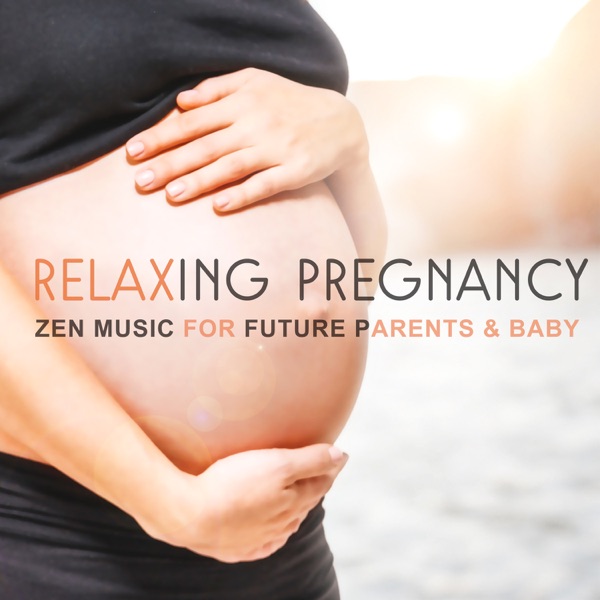 Relaxing Pregnancy: Zen Music for Future Parents & Baby, Prentatal Yoga, Healthy Newborn, Breathing Exercises, Natural Childbirth & Nursing