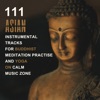 111 Asian Instrumental Tracks for Buddhist Meditation Practise and Yoga On Calm Music Zone (Relaxing Ambient Nature Sounds)