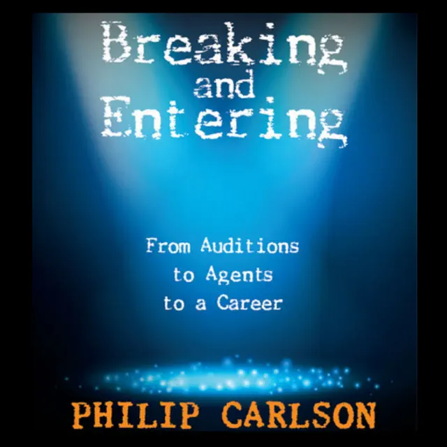 Breaking and Entering: A Manual for the Working Actor: From Auditions to Agents to a Career (Unabridged)