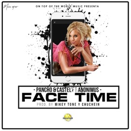 Face Time (feat. Anonimus) Pancho & Castel