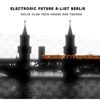 Electronic Future a-List Berlin: Solid Club Tech House Dub Techno, 2017