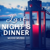 Last Night's Dinner: Mood Music - Smooth Jazz, Soft Instrumental Background Songs and Relaxing Ambient Cafe Jazz Music Bar artwork