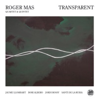 Transparent (feat. Bori Albero, Jaume Llombart, Jordi Rossy & Santi De La Rubia) - Single - Roger Mas