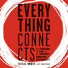 Everything Connects : How to Transform and Lead in the Age of Creativity, Innovation, and Sustainability: How to Transform and Lead in the Age of Creativity, Innovation and Sustainability - Faisal Hoque