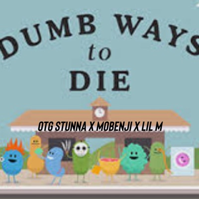 Dumb ways to die (feat. Mobenij, Lil M & OTG Stunna) - Single