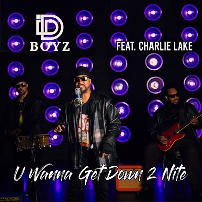 U Wanna Get Down 2 Nite (feat. Charlie Lake) - Single