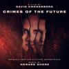 Crimes of the Future (Original Motion Picture Soundtrack) - Howard Shore