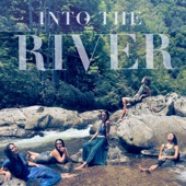 Into the River (feat. Leah Song, Tina Malia, Ayla Nereo, Marya Stark & Rising Appalachia) artwork