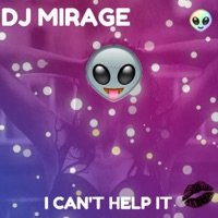 I Can't Help It - Single - DJ Mirage