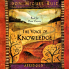 The Voice of Knowledge: A Practical Guide to Inner Peace (Abridged Nonfiction) - Don Miguel Ruiz