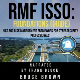 RMF ISSO: Foundations (Guide): NIST 800 Risk Management Framework for Cybersecurity Professionals (Unabridged)