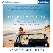 The Longest Way Home: One Man's Quest for the Courage to Settle Down (Unabridged) - Andrew McCarthy