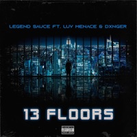 13 Floors (feat. LuvMenace & Dxnger) - Single - Legend Sauce