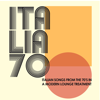 Italia 70 in Lounge: Italian Songs from the 70's in a Modern Lounge Treatment - Various Artists