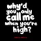 Why'd You Only Call Me When You're High? artwork