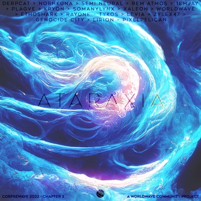 ATARAXIA (Corpsewave 2022) [feat. Derpcat, Norhkuna, Semi Neural, Rem Atmos, 1emjay, PLAGVE, Kryon, somanylynx, Xaleon, EthoShark, Rayone, Tykos, Leia Hedberg, Zylex47, Genocide City, Lirion & PixelPelican] - Single