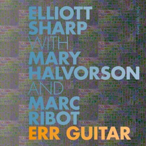 Err Guitar (feat. Mary Halvorson & Marc Ribot)