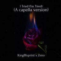 I Tried (I'm Tired) [A capella] (feat. Zeno5x) - Single - KingBluprint