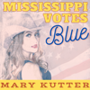 Mississippi Votes Blue - Mary Kutter