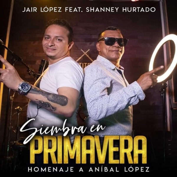 Siembra en Primavera, Homenaje a Aníbal López (feat. Shanney Hurtado)