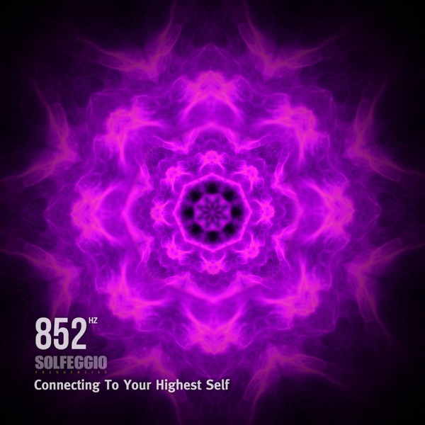 852 Hz Solfeggio Frequencies (Connecting To Your Highest Self)