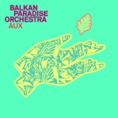 Balkan Paradise Orchestra - Aux