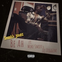 Be Ah (feat. Mike Smiff & Dj Digg'em Down) - Single - Smooth Jonez