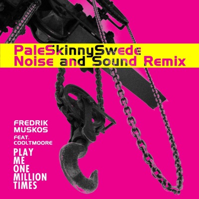 Play Me One Million Times (feat. Danny Cooltmoore & PaleSkinnySwede) [PaleSkinnySwede Noise and Sound Remix] - Single
