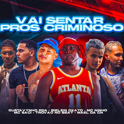 Vai Sentar Pros Criminoso (feat. Bielzin oxato, Mael da CN, Mc Ninho & MC Saci) - Single