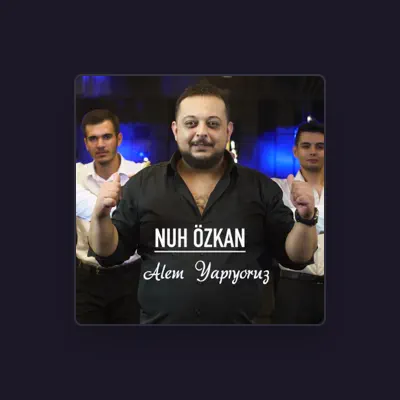 Listen to Nuh Özkan, watch music videos, read bio, see tour dates & more!