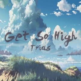 Get so High Trias