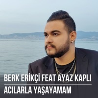 Acılarla Yaşayamam (feat. Ayaz Kaplı) - Single - Berk Erikçi