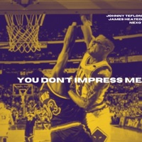You Don't Impress Me - Single - James Heated, Johnny Teflon & Nexo The Mellow Mexica
