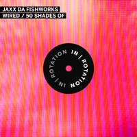 Wired / 50 Shades Of - Single - JAXX DA FISHWORKS