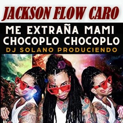 Me Extraña Mami, Chocoplo Chocoplo (feat. Jackson Flow Caro) - Single