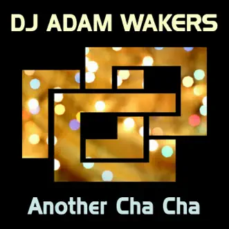 Another Cha Cha - Single by DJ Adam Wakers album reviews, ratings, credits