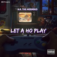 Let a Ho Play - Single - A.R. The Mermaid
