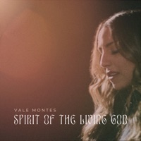 Spirit of the Living God - Single - Vale Montes