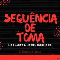 Sequência de Toma (feat. Dj Queiroz & Dj Shola) - Single - MC Duartt & Mc Menorzinho da ZO