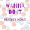 Wanna Do It (feat. Gastman) - Britney Heald lyrics
