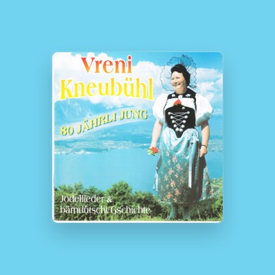 Vreni Kneubühl: песни, клипы, биография, даты выступлений и многое другое.