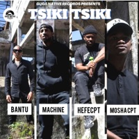 Tsiki Tsiki (feat. Bantu x Machine, Hefecpt & Moshacpt) - Single - Gugs Native Records