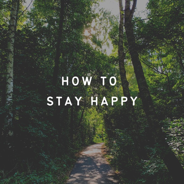 How to Stay Happy