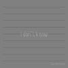 I Don't Know - Single